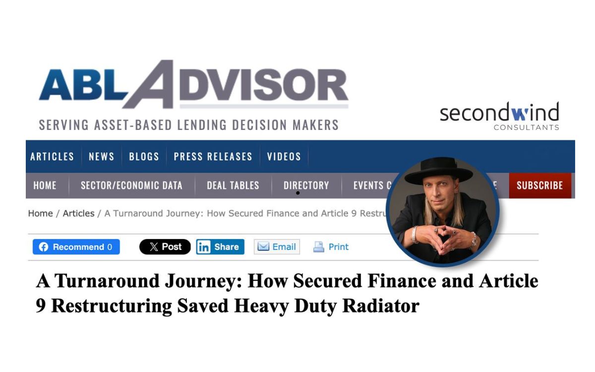 Article feature on ABL Advisor, published in partnership with Second Wind Consultants, titled ‘A Turnaround Journey: How Secured Finance and Article 9 Restructuring Saved Heavy Duty Radiator.’ The header includes the ABL Advisor and Second Wind Consultants logos, with a portrait of a man in a black hat and jacket inset on the right side. The piece explores how a UCC Article 9 restructuring and secured finance strategy helped rescue a manufacturing business from financial distress.